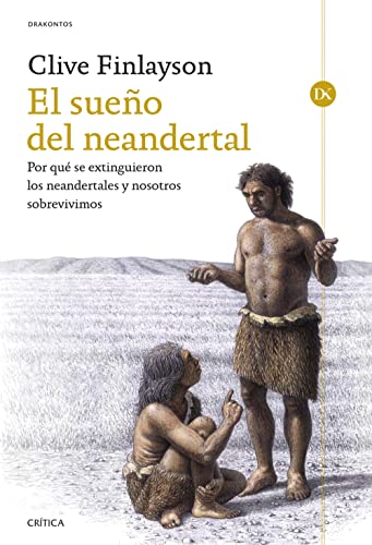 9788491995388: El sueo del neandertal: Por qu se extinguieron los neandertales y nosotros sobrevivimos