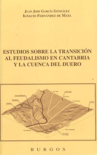 Estudios Sobre La Transicion Al Feudalismo En Cantabria Y La Cuenca Del Duero