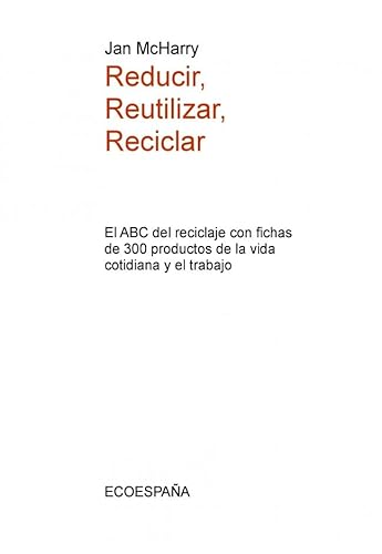 Imagen de archivo de Reducir, reutilizar, reciclar una mina de ideas creativas para ahorrar y proteger el medio ambiente a la venta por Librera Prez Galds