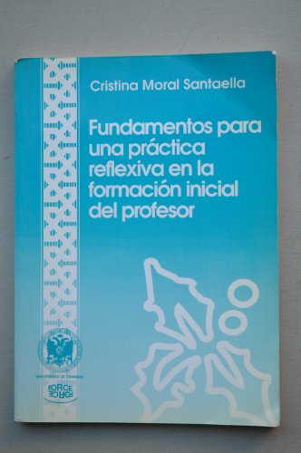 Fundamentos para una práctica reflexiva en la formación inicial del profesorado - Cristina Moral Santaella