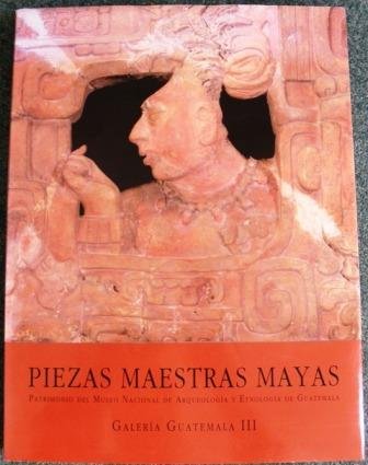 Piezas Maestras Mayas/ Mayan Masterful Pieces: Patrimonio Del Museo Nacional De Arqueologia Y Etn...