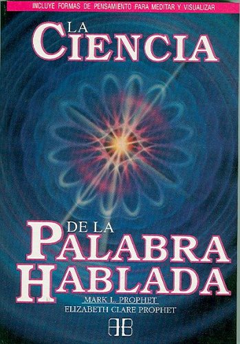 La ciencia de la palabra hablada (Spanish Edition) (9788492092185) by Mark L. Prophet