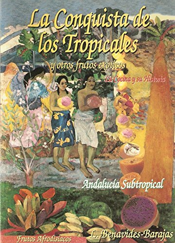 Imagen de archivo de La conquista de los tropicales . la cocina y su historia : la nueva era de la cocina andaluza a la venta por AG Library