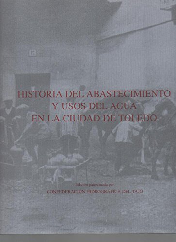 Stock image for HISTORIA DEL ABASTECIMIENTO Y USOS DELAGUA EN LACIUDAD DE TOLEDO for sale by Libros de papel