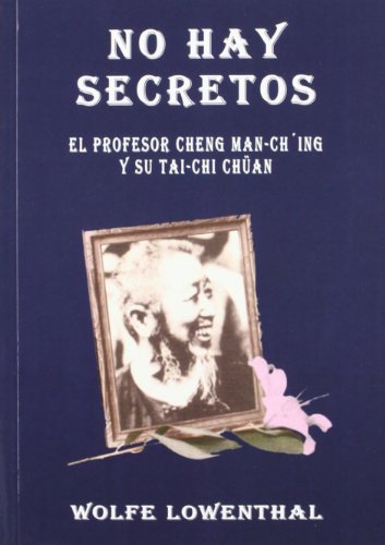 Beispielbild fr NO HAY SECRETOS. EL PROFESOR CHENG MAN-CH'ING Y SU TAI-CHI CHUAN zum Verkauf von KALAMO LIBROS, S.L.