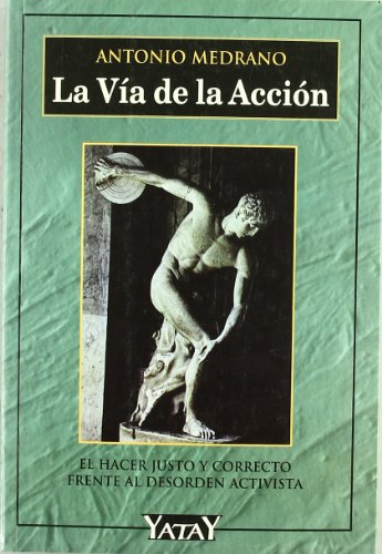 9788492158225: La va de la accin : el hacer justo y correcto frente al desorden activista