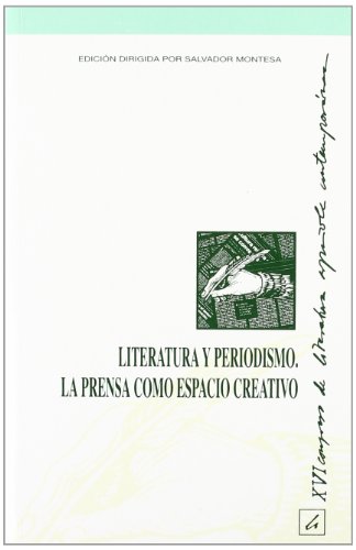 LITERATURA Y PERIODISMO. LA PRENSA COMO ESPACIO CREATIVO. ACTAS DEL XVI CONGRESO DE LITERATURA ES...