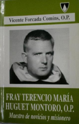 9788492200511: FRAY TERENCIO MARA HUGUET MONTORO, O.P. MAESTRO DE NOVICIOS Y MISIONERO