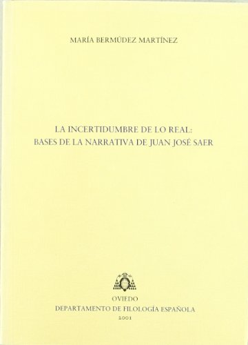 Incertidumbre de lo real: bases de la narrativa de Juan José Saer.