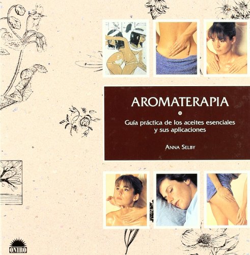 Imagen de archivo de Aromaterapia: Guia practica de los aceites esenciales y sus aplicaciones (Spanish Edition) a la venta por Hippo Books