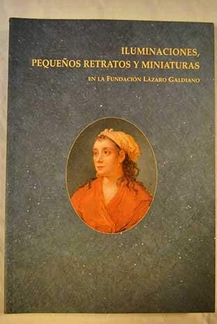 Imagen de archivo de Iluminaciones, pequenos retratos y miniaturas en la Fundacin Lzaro Galdiano. Mit zahlr. farb. Abb., mit 2 Registern, a la venta por Antiquariat Robert von Hirschheydt