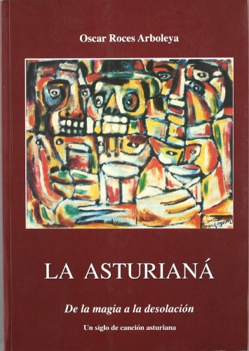 Asturianá, (La) De la magia a la desolación. Un siglo de canción asturiana.