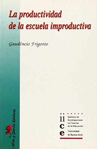 Productividad de La Escuela Improductiva (Spanish Edition) (9788492347827) by Frigotto Gaudencio