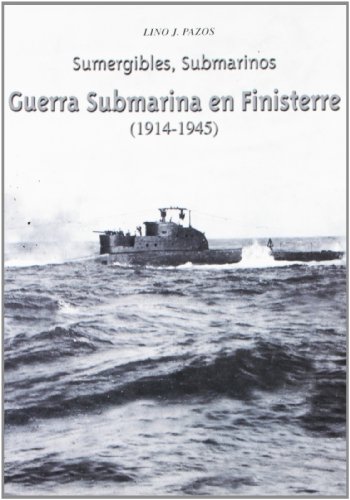 Imagen de archivo de GUERRA SUBMARINA EN FINISTERRE (1914-1945). SUMERGIBLES, SUBMARINOS a la venta por LIBRERA COCHERAS-COLISEO