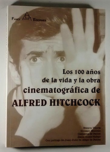 Imagen de archivo de Los Cien Aos de la Vida y la Obra Cinematogrfica de Alfred Hitchcock a la venta por Hamelyn