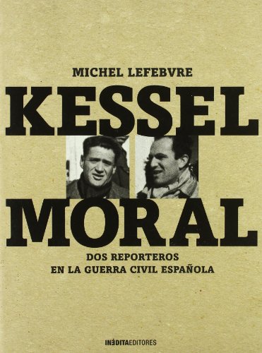 Kessel-Moral. Dos reporteros en la guerra civil española
