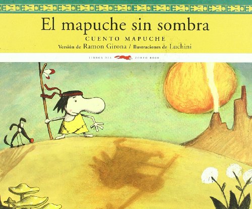 9788492412297: El mapuche sin sombra: Cuento mapuche (lbumes ilustrados)