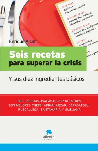 9788492414093: Seis recetas para superar la crisis: Y sus diez ingredientes bsicos (Narrativa Empresarial)