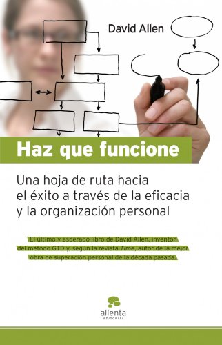 Haz que funcione: Hoja de ruta hacia el Ã©xito a travÃ©s de la eficacia y la organizaciÃ³n personal (9788492414550) by Allen, David