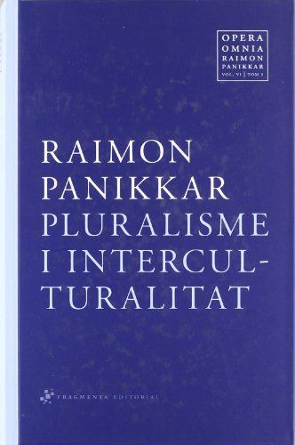 Stock image for PLURALISME I INTERCULTURALITAT - VOL.6 TOM 1 OPERA OMNIA RAIMON PANIKKAR for sale by KALAMO LIBROS, S.L.