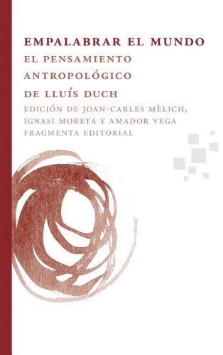 Imagen de archivo de EMPALABRAR EL MUNDO. EL PENSAMIENTO ANTROPOLOGICO DE LLUIS DUCH a la venta por KALAMO LIBROS, S.L.