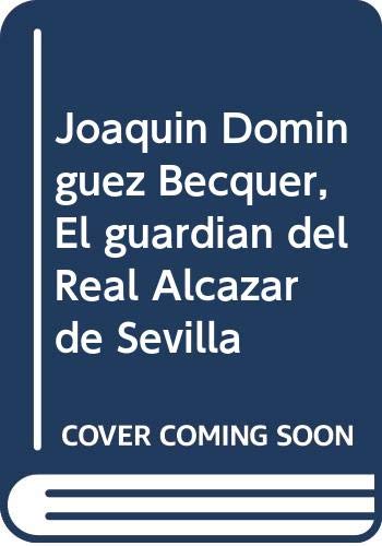 Imagen de archivo de JOAQUN DOMNGUEZ BCQUER, EL GUARDIN DEL REAL ALCZAR DE SEVILLA a la venta por KALAMO LIBROS, S.L.