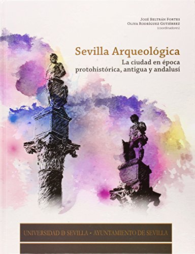 Imagen de archivo de SEVILLA ARQUEOLOGICA: LA CIUDAD EN EPOCA PROTOHISTORICA, ANTIGUA Y ANDALUSI a la venta por KALAMO LIBROS, S.L.