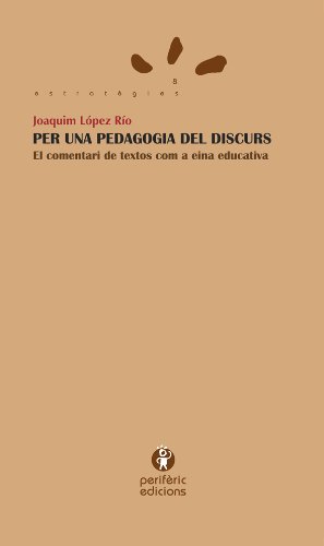 Imagen de archivo de Per una pedagogia del discurs El comentari de textos com a eina educat a la venta por Iridium_Books