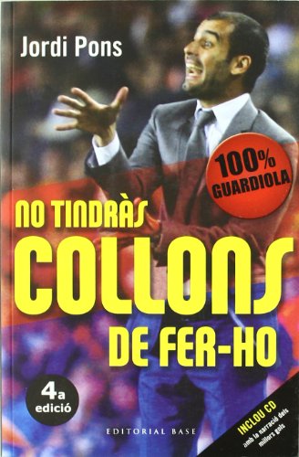 Imagen de archivo de No tindrs collons de fer-ho: 100 x 100 Guardiola (Base Histrica, Band 58) a la venta por medimops