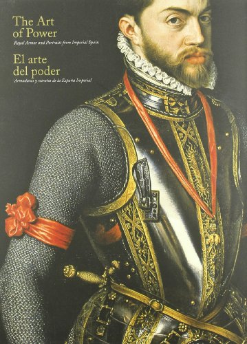 Stock image for The Art of Power: Royal Armour and Portraits of Imperial Spain for sale by GoldenWavesOfBooks