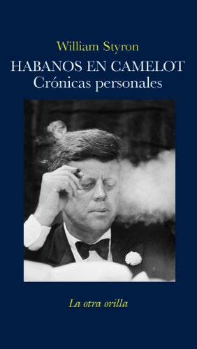 Habanos en Camelot crónicas personales - Styron, William; Udina, Dolors