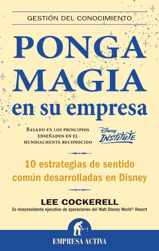 Stock image for Ponga magia en su empresa. Diez estrategias de sentido comn desarrolladas en Disney for sale by Ana Lorenzo Libros