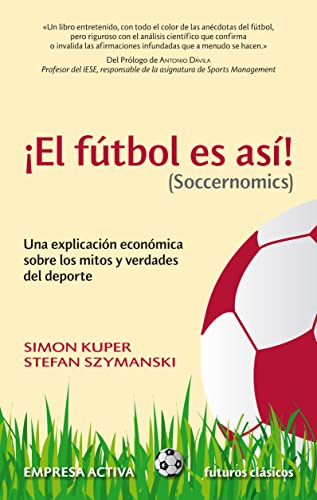 Imagen de archivo de El Futbol Es Asi! (Soccernomics): Una Explicacion Economica Sobre los Mitos y Verdades del DePorte = Football Is So! (Soccernomics) a la venta por ThriftBooks-Dallas