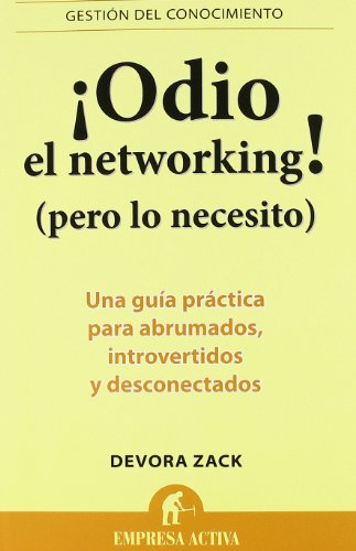 Imagen de archivo de ¡Odio el networking! (pero lo necesito): Una gua práctica para abrumados, introvertidos y desconectados (Gestion del Conocimiento) (Spanish Edition) a la venta por Books From California