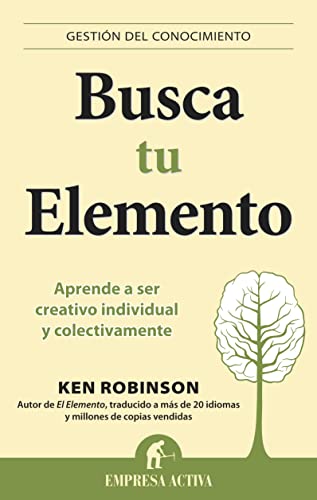 Busca tu elemento: Aprende a ser creativo individual y colectivamente (Gestion Del Conocimiento / Knowledge Management) (Spanish Edition) (9788492452873) by Robinson, Ken