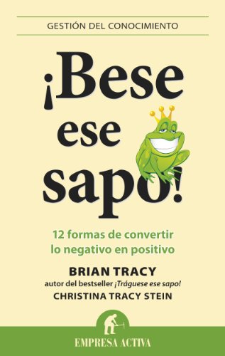 Beispielbild fr Bese Ese Sapo!: 12 Formas de Convertir Lo Negativo en Positivo = Kiss That Frog! zum Verkauf von ThriftBooks-Dallas