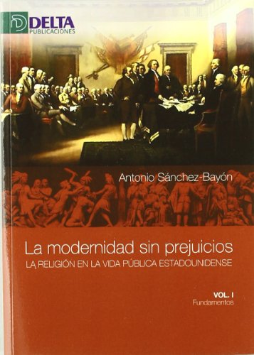 Stock image for La modernidad sin prejuicios la religin en la vida pblica estadounidense.T.1: Fundamentos for sale by MARCIAL PONS LIBRERO