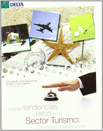 Nuevas tendencias y retos en el sector turismo : un enfoque interdisciplinar - Rodríguez Antón, Jose Miguel ;Alonso Almeid, Maria del Mar