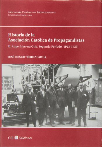 Historia de la Asociación Católica de Propagandistas. Tomo II. Angel Herrera Oria. Segundo Períod...