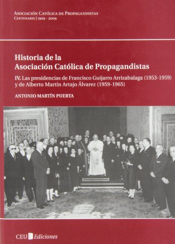 Historia de la Asociación Católica de Propagandistas. Tomo IV. Las presidencias de Francisco Guij...