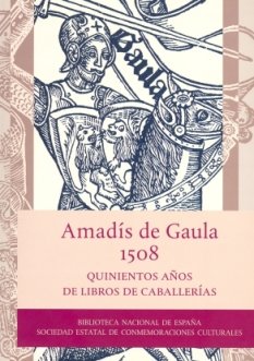 Amadís de Gaula, 1508. Quinientos años de libros de caballerías . - AAVV