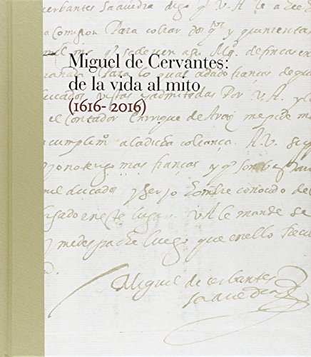 9788492462469: Miguel de Cervantes: De la vida al mito. 1616-2016 (B. NACIONAL (DIFUSION))