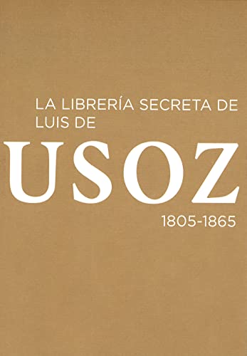 Imagen de archivo de LA LIBRERÍA SECRETA DE LUIS DE USOZ, 1805-1865. a la venta por KALAMO LIBROS, S.L.