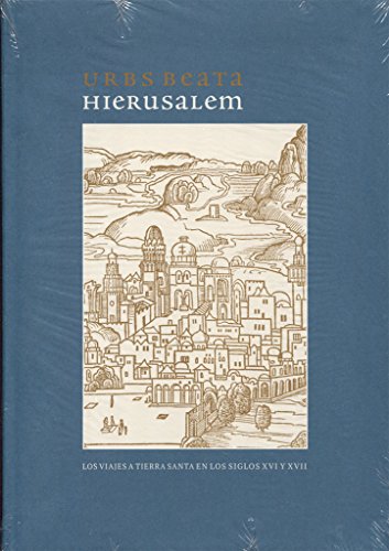 Imagen de archivo de URBS BEATA HIERUSALEM. LOS VIAJES A TIERRA SANTA EN LOS SIGLOS XVI Y XVII a la venta por KALAMO LIBROS, S.L.