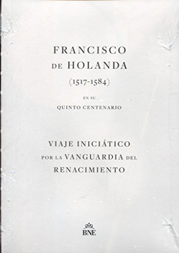 Stock image for FRANCISCO DE HOLANDA (1517-1584) EN SU QUINTO CENTENARIO. VIAJE INICITICO POR LA VANGUARDIA DEL RENACIMIENTO for sale by KALAMO LIBROS, S.L.