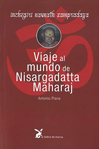 Imagen de archivo de VIAJE AL MUNDO DE NISARGADATTA MAHARAJ: INCHEGIRI NAVNATH SAMPRADAYA a la venta por KALAMO LIBROS, S.L.