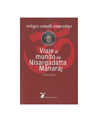 Stock image for VIAJE AL MUNDO DE NISARGADATTA MAHARAJ: INCHEGIRI NAVNATH SAMPRADAYA for sale by KALAMO LIBROS, S.L.
