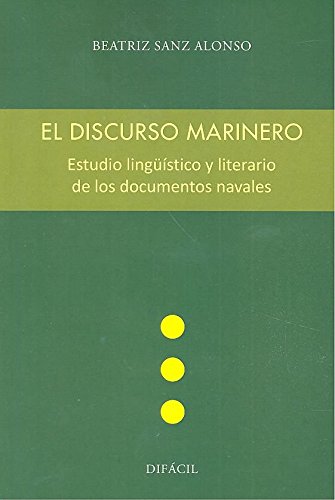 Beispielbild fr EL DISCURSO MARINERO: ESTUDIO LINGISTICO Y LITERARIO DE LOS DOCUMENTOS NAVALES zum Verkauf von KALAMO LIBROS, S.L.