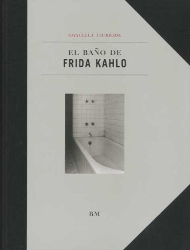 El baño de Frida Kahlo: Demerol (Spanish Edition) - Iturbide, Graciela; Bellatín, Mario