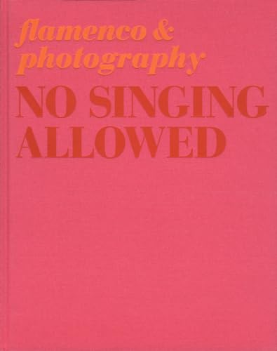 9788492480500: No Singing Allowed: Flamenco & Photography